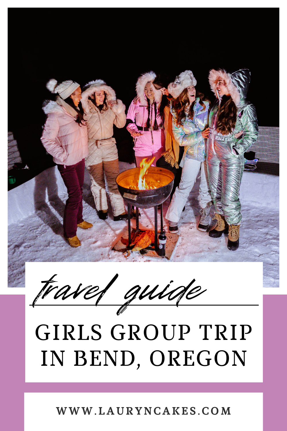 text overlay says, "travel guide girls group trip in bend, oregon" image of 6 women at night in front of a fire wearing snow gear