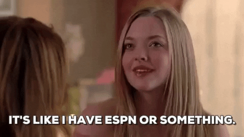 Being able to predict the weather. Mean Girls Meme GIF, Karen saying, "It's like I have ESPN or something."